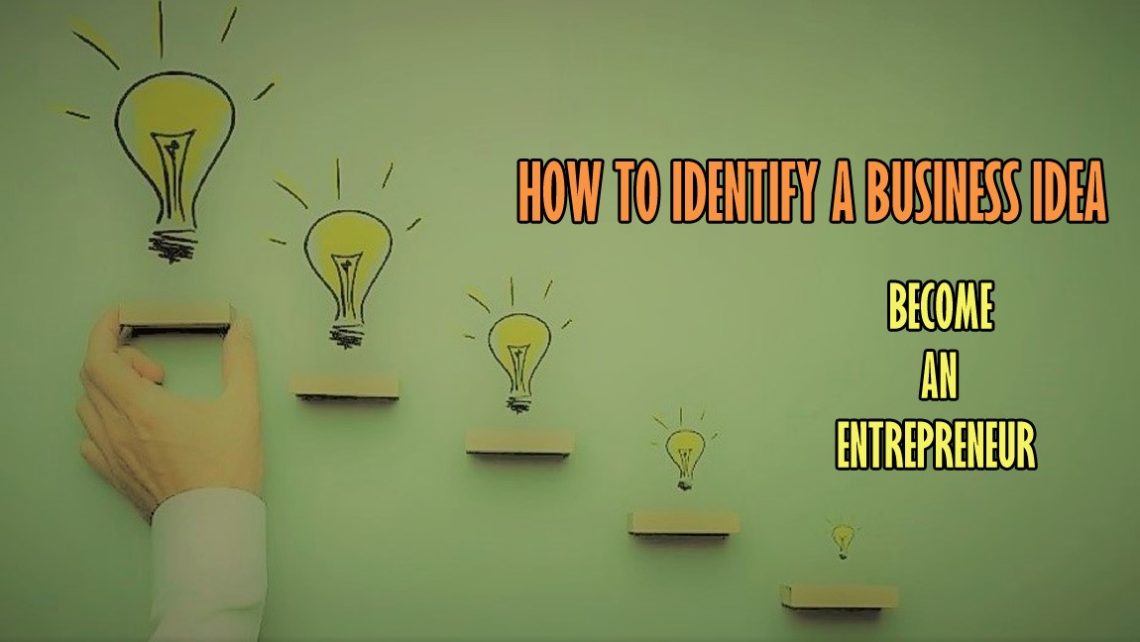 How To Think Of A Successful Business Idea How To Identify A Business Idea That Makes You Successful - Mak's Money