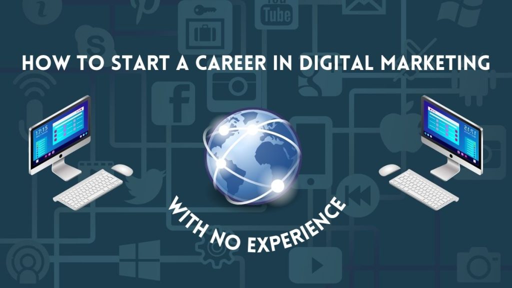 How to Start a Career in Digital Marketing with No Experience