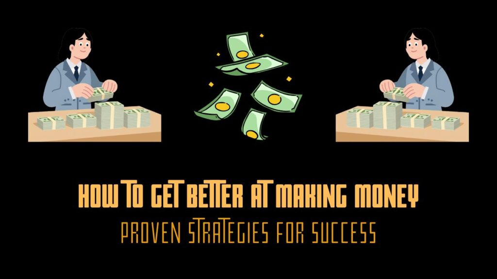 How to Get Better at Making Money